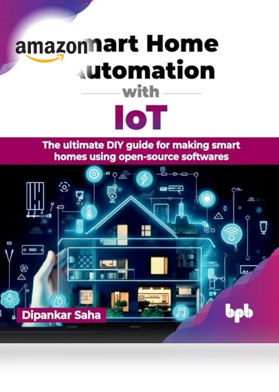 Smart Home Automation with IoT: The ultimate DIY guide — Smart Home Hubs & Controllers, BPB Publications