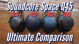 Soundcore Space Q45 vs Life Q35, Q30 & Q20+