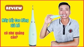 Tuấn Review | Máy Lấy Cao Răng Tại Nhà Giá Rẻ có giống như quảng cáo?