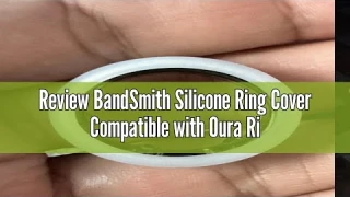 Review BandSmith Silicone Ring Cover Compatible with Oura Ring Protector, Elastic Case for Oura Ring
