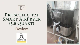 Proscenic T21 Air Fryer Review (Smart Air Fryer - low $$)