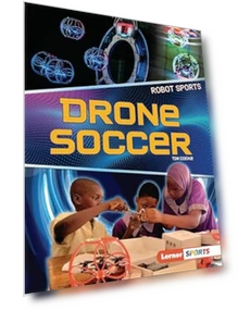 Drone Soccer Book - Robot Sports — Drones & UAV Technology, Lerner Publications ™