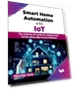 Thumbnail Smart Home Automation with IoT: The ultimate DIY guide — Smart Home Hubs & Controllers, BPB Publications