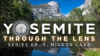 Yosemite Through The Lens: Ep. 3 Mirror Lake
