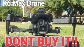 DONT YOU DARE BUY THE K6 MAX DRONE