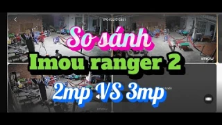 So sánh Imou ranger 2. 2mp VS 3mp #camera #imou #ranger2