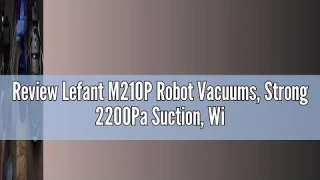 Review Lefant M210P Robot Vacuums, Strong 2200Pa Suction, WiFi/App/Alexa Control,120mins Runtime, 6